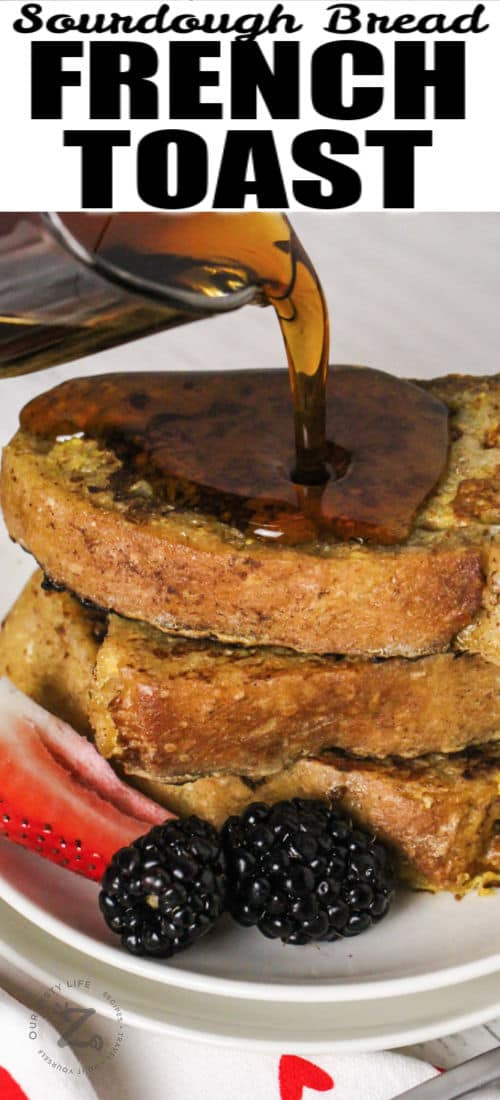 pouring syrup over Sourdough French Toast with a title