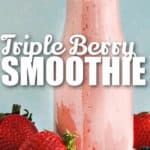 Triple Berry Smoothie with berries around it and a title