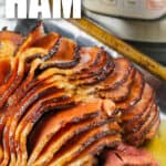Instant Pot Ham with Brown Sugar Glaze with instant pot in the back and writing