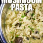 close up of Instant Pot Chicken and Mushroom Pasta in the pot with a title