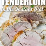 Instant Pot Pork Tenderloin sliced with writing