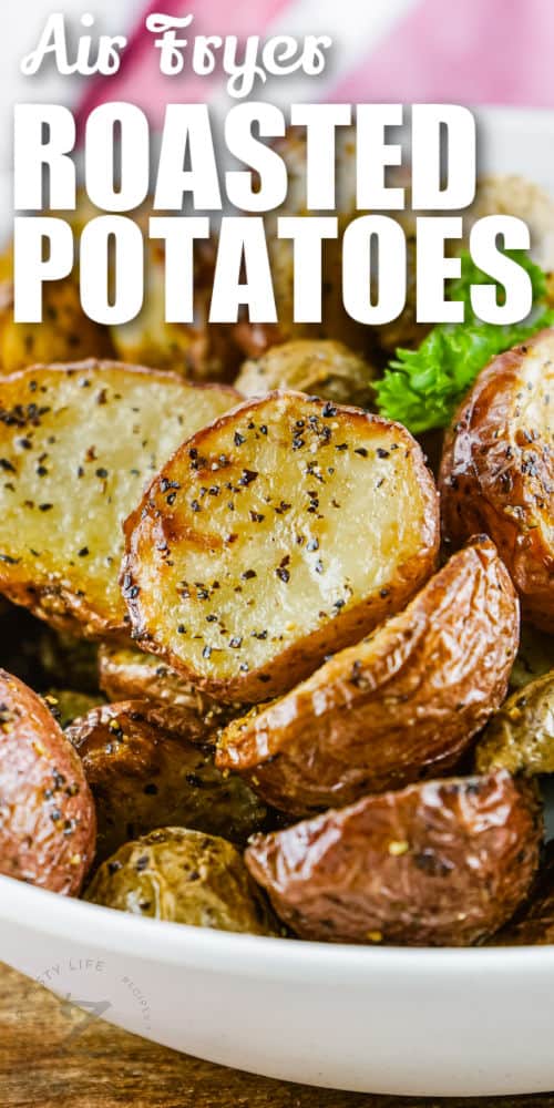 close up of Air Fryer Roasted Potatoes with a title