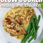 easy to make Slow Cooker Marry Me Chicken with rice and green beans with writing